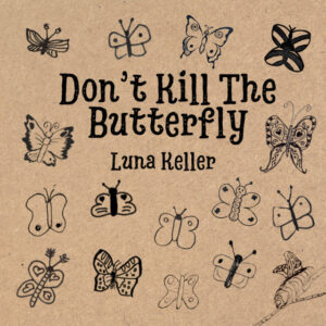 Luna Keller - Don't Kill The Butterfly