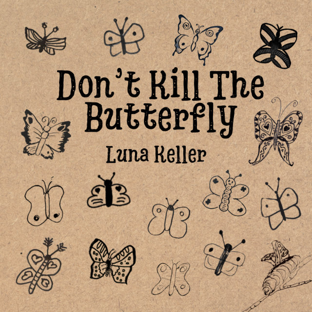 Luna Keller - Don't Kill The Butterfly